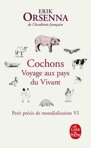 Erik Orsenna - Petit précis de mondialisation - Tome 6, Cochons. Voyage aux pays du Vivant.