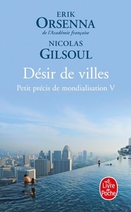 Erik Orsenna et Nicolas Gilsoul - Petit précis de mondialisation - Tome 5, Désir de villes.