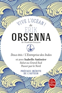 Erik Orsenna - Vive l'océan ! - Deux étés ; L'entreprise des Indes ; Salut au Grand Sud ; Passer par le Nord - La nouvelle route maritime.