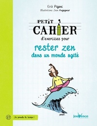 Livres google download Petit cahier d'exercices pour rester zen dans un monde agité  (Litterature Francaise) par Erik Pigani 9782889054831