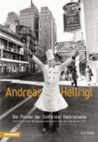 Erik Platzer - Andreas Hellrigl - der Pionier der Südtiroler Gastronomie. Vom Südtiroler Bergbauernbub zum Koch des Jahres der USA.