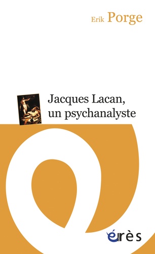 Jacques Lacan, un psychanalyste. Parcours d'un enseignement