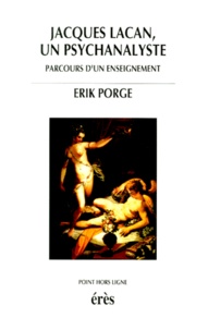 Erik Porge - Jacques Lacan, Un Psychanalyste. Parcours D'Un Enseignement.