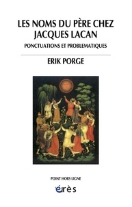Erik Porge - Les noms du père chez Jacques Lacan - Ponctuations et problématiques.