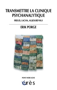 Erik Porge - Transmettre la clinique psychanalytique - Freud, Lacan, aujourd'hui.