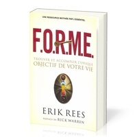 Erik Rees - F.O.R.M.E. : Trouver et accomplir l'unique objectif de votre vie.