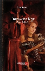 Erik Rudnik - L'Archange Noir - Tome 2 : Kelly - Tome 2 : Kelly.