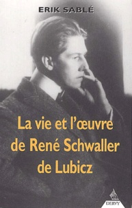Erik Sablé - La vie et l'oeuvre de René Schwaller de Lubicz.