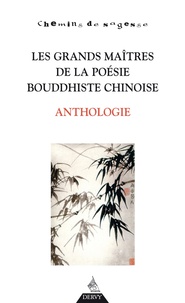 Erik Sablé - Les grands maîtres de la poésie bouddhiste chinoise - Anthologie.