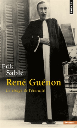Erik Sablé - René Guenon - Le visage de l'éternité.