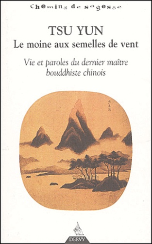 Erik Sablé - Tsun Yun, le moine aux semelles de vent - Vie et paroles du dernier maître bouddhiste chinois.