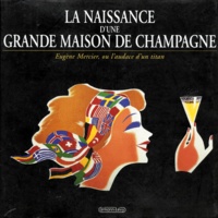 Erik Sampers et Frédérique Crestin-Billet - La Naissance D'Une Grande Maison De Champagne. Eugene Mercier Ou L'Audace D'Un Titan.