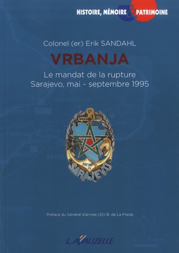 Erik Sandahl - Vrbanja, le mandat de la rupture - Sarajevo, mai-septembre 1995.