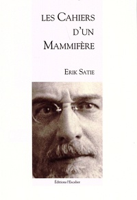 Erik Satie - Les cahiers d'un mammifère.