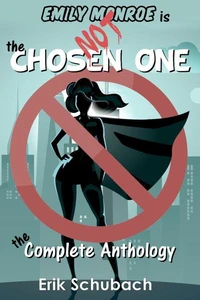 Emily Monroe is NOT the Chosen One: The Complete Anthology