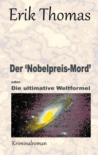 Erik Thomas - Der 'Nobelpreis-Mord' - Die ultimative Weltformel.