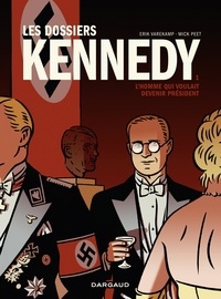 Erik Varekamp et Peet Mick - Les dossiers Kennedy - Tome 1 - L'homme qui voulait devenir président.