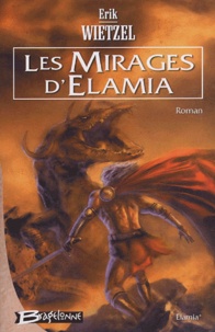Erik Wietzel - Elamia Tome 1 : Les mirages d'Elamia.