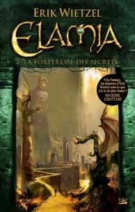 Erik Wietzel - La Forteresse des Secrets - Elamia, T2.