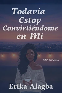 Todavía Estoy Convirtiéndome en Mí