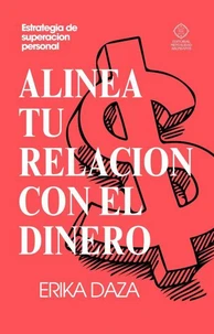 Alinea tu relación con el dinero: Con tu estrategia de superación personal