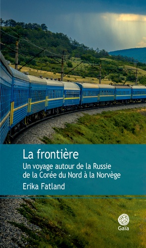 La frontière. Un voyage autour de la Russie, de la Corée du Nord à la Norvège