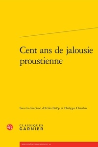 Erika Fülöp et Philippe Chardin - Cent ans de jalousie proustienne.
