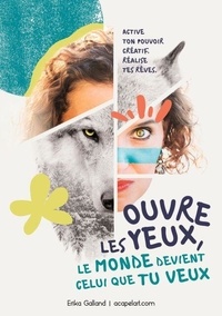 Ebooks gratuit kindle télécharger Ouvre les yeux, le monde devient celui que tu veux - Active ton pouvoir créatif - Réalise tes rêves par Erika Galland  (French Edition) 9782322620562