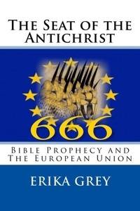  Erika Grey - The Seat of the Antichrist: Bible Prophecy and the European Union.
