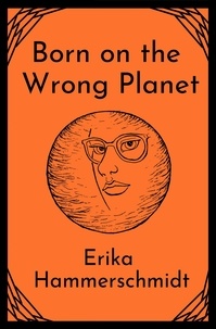 Erika Hammerschmidt - Born on the Wrong Planet.