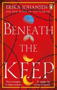 Erika Johansen - Beneath the Keep - A Novel of the Tearling.