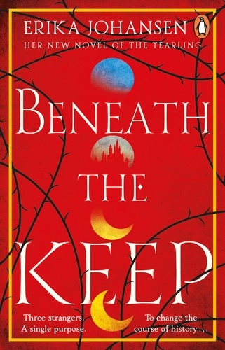 Erika Johansen - Beneath the Keep - A Novel of the Tearling.