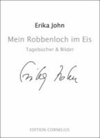 Erika John - Mein Robbenloch im Eis - TagebÃ¼cher & Bilder.