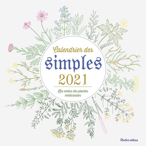 Calendrier des simples. Les vertus des plantes médicinales  Edition 2021