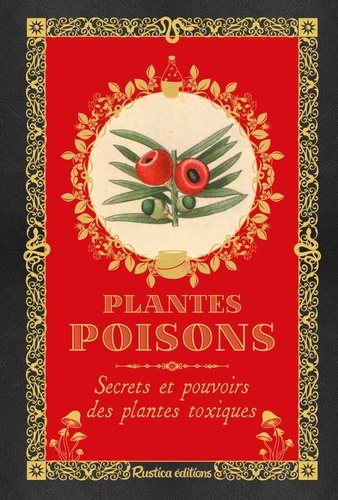 Plantes poisons. Secrets et pouvoirs des plantes toxiques