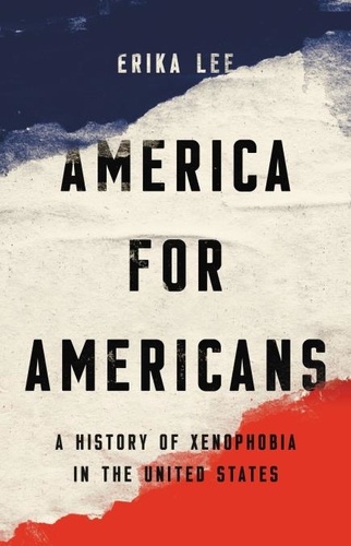 America for Americans. A History of Xenophobia in the United States