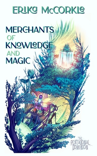  Erika McCorkle - Merchants of Knowledge and Magic - The Pentagonal Dominion, #1.