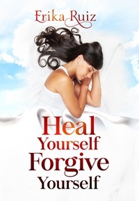  Erika Ruiz - Heal Yourself Forgive Yourself.