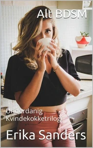 Alt BDSM. Underdanig Kvindekokketrilogi