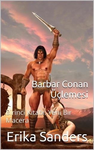  Erika Sanders - Barbar Conan Üçlemesi Birinci Kitabi: Yeni Bir Macera - Barbar Conan Üçlemesi, #1.