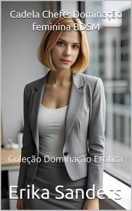 Cadela Chefe: Dominação feminina BDSM