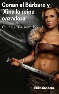  Erika Sanders - Conan el Bárbaro y  Xina la Reina Cazadora - Conan el Bárbaro, #0.