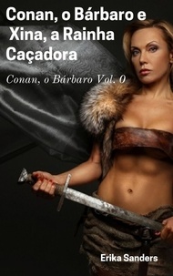  Erika Sanders - Conan, o Bárbaro e  Xina, a Rainha Caçadora - Conan, o Bárbaro, #0.