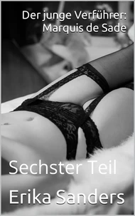 Der junge Verführer: Marquis de Sade Sechster Teil