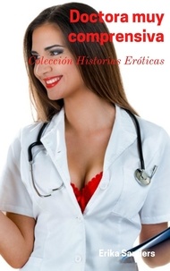  Erika Sanders - Doctora muy Comprensiva - Colección Historias Eróticas, #12.