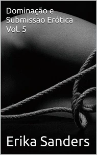 Dominação e Submissão Erótica Vol. 5