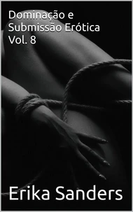 Dominação e Submissão Erótica Vol. 8