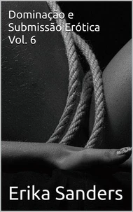 Dominação e Submissão Erótica Vol. 6
