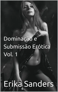 Dominação e Submissão Erótica Vol. 1