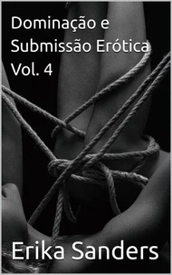 Dominação e Submissão Erótica Vol. 4
